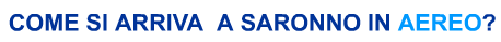Arrivare a Saronno in aereo